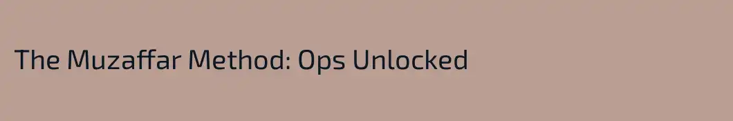 The Muzaffar Method: Ops Unlocked
